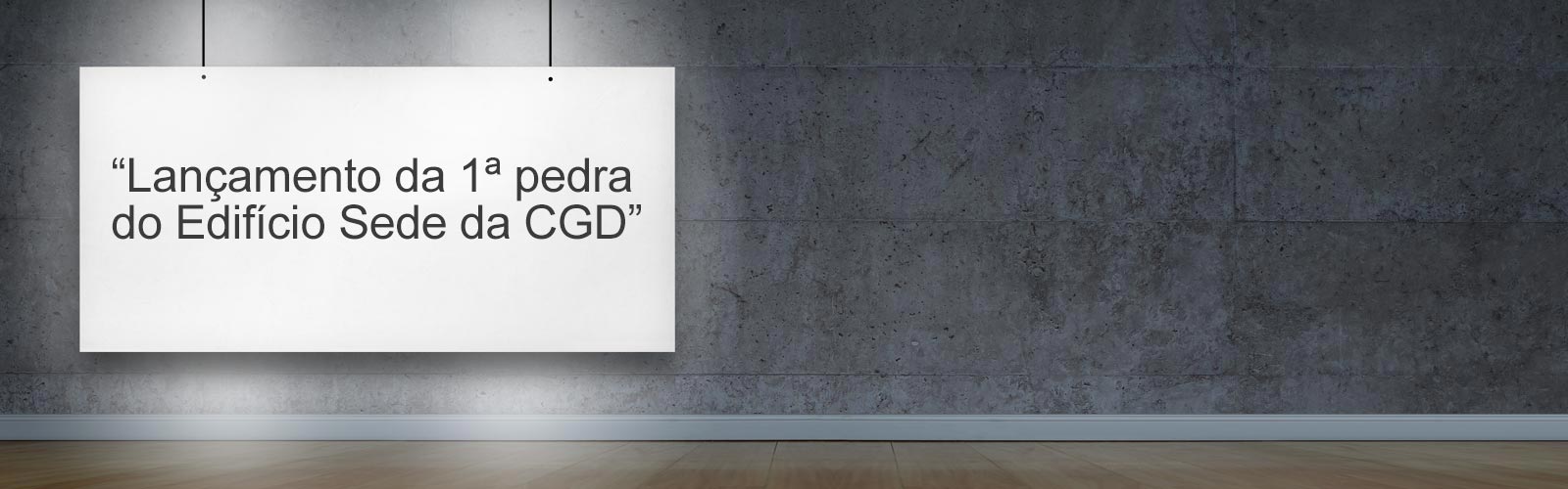 Exposição: Lançamento da 1ª Pedra do Edíficio Sede da Caixa